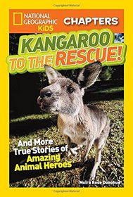 National Geographic Kids Chapters: Kangaroo to the Rescue!: And More True Stories of Amazing Animal Heroes (NGK Chapters)