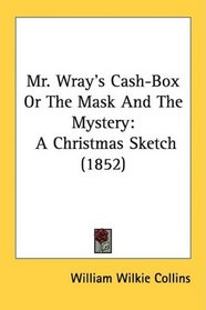 Mr. Wray's Cash-Box Or The Mask And The Mystery: A Christmas Sketch (1852)