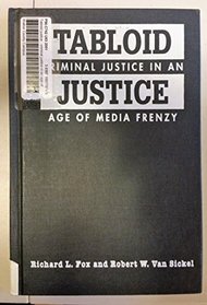 Tabloid Justice: Criminal Justice in an Age of Media Frenzy
