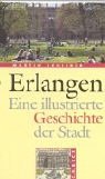 Erlangen. Eine illustrierte Geschichte der Stadt.