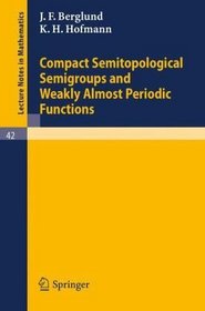 Compact Semitopological Semigroups and Weakly Almost Periodic Functions (Lecture Notes in Mathematics) (Volume 0)