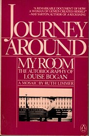 Journey Around My Room: The Autobiography of Louise Bogan : A Mosaic