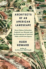 Architects of an American Landscape: Henry Hobson Richardson, Frederick Law Olmsted, and the Reimagining of America?s Public and Private Spaces