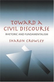 Toward a Civil Discourse: Rhetoric and Fundamentalism (Pitt Comp Literacy Culture)