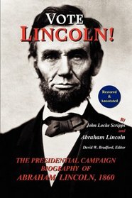 Vote Lincoln! The Presidential Campaign Biography of Abraham Lincoln; Restored and Annotated