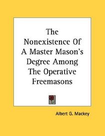 The Nonexistence Of A Master Mason's Degree Among The Operative Freemasons