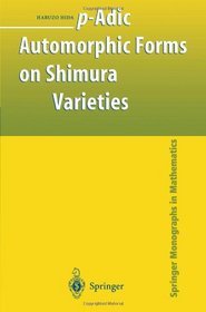 p-Adic Automorphic Forms on Shimura Varieties (Springer Monographs in Mathematics)