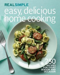 Real Simple Easy, Delicious Home Cooking: A Year of Fresh, Healthy Recipes for Every Occasion