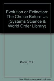 Evolution or Extinction: The Choice Before Us : A Systems Approach to the Study of the Future (Systems Science and World Order Library. Innovations)