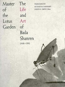 Master of the Lotus Garden : The Life and Art of Bada Shanren (1626-1705)