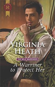 A Warriner to Protect Her (Wild Warriners, Bk 1) (Harlequin Historical, No 451)