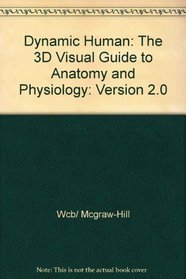 Dynamic Human Version 2.0: The 3d Visual Guide to Anatomy  Physiology