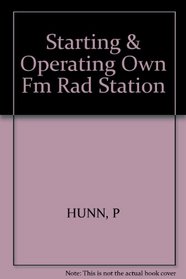 Starting and Operating Your Own Fm Radio Station: From License Application to Program Management