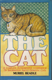 The Cat: A Complete Authoritative Compendium of Information About Domestic Cats