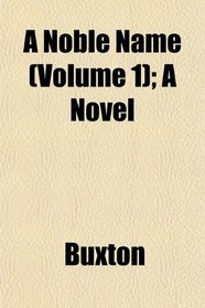 A Noble Name (Volume 1); A Novel