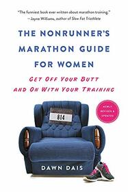 The Nonrunner's Marathon Guide for Women: Get Off Your Butt and On with Your Training