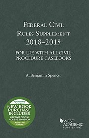 Federal Civil Rules Supplement: 2018-2019, For Use with All Civil Procedure Casebooks (Selected Statutes)