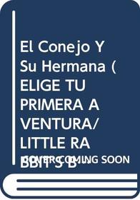 El Conejo Y Su Hermana (Elige Tu Primera Aventura/Little Rabbit's Baby Sister) (Spanish Edition)