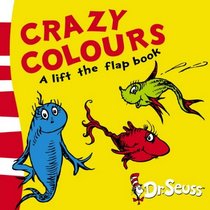 Crazy Colours: A Lift-the-flap Book (Dr Seuss Lift the Flap)