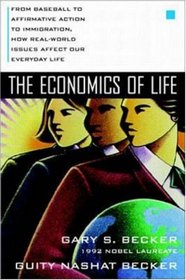 The Economics of Life: From Baseball to Affirmative Action to Immigration, How Real-World Issues Affect Our Everday Life