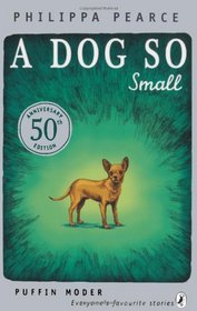 A Dog So Small. Philippa Pearce (Puffin Modern Classics)