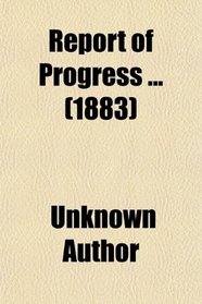 Report of Progress ... (1883)