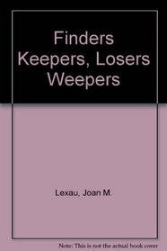 Finders Keepers, Losers Weepers