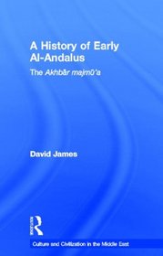 A History of Early Al-Andalus: The Akhbar Majmu'a (Culture and Civilization in the Middle East)