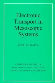 Electronic Transport in Mesoscopic Systems (Cambridge Studies in Semiconductor Physics and Microelectronic Engineering)
