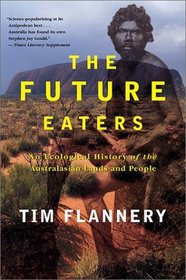 The Future Eaters: An Ecological History of the Australian Lands and People