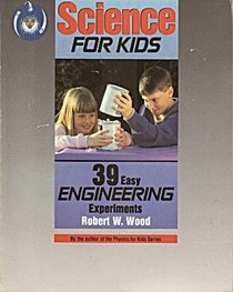 Science for Kids: 39 Easy Engineering Experiments (Science for Kids)