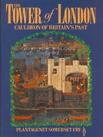 The Tower of London: Cauldron of Britain's Past