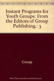 Instant Programs for Youth Groups: From the Editors of Group Publishing.