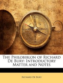 The Philobiblon of Richard De Bury: Introductory Matter and Notes
