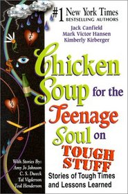 Chicken Soup for the Teenage Soul on Tough Stuff : Stories of Tough Times and Lessons Learned (Chicken Soup for the Soul)