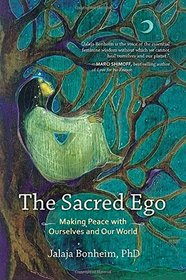 The Sacred Ego: Making Peace with Ourselves and Our World (Sacred Activism)