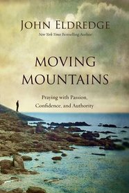 Moving Mountains: How You, God, and Prayer CNA Change Things for Good