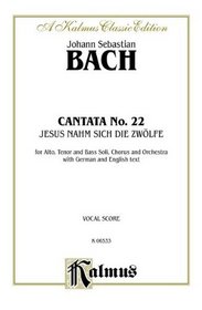 Cantata No. 22 -- Jesus nahm zu sich die Zwolfe (Kalmus Edition)