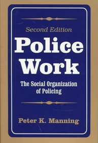 Police Work: The Social Organization of Policing