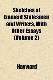 Sketches of Eminent Statesmen and Writers, With Other Essays (Volume 2)