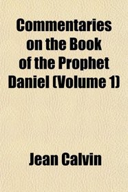 Commentaries on the Book of the Prophet Daniel (Volume 1)
