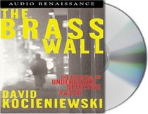 The Brass Wall : The Betrayal of Undercover Detective #4126 (Audio CD) (Abridged)