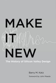 Make It New: The History of Silicon Valley Design