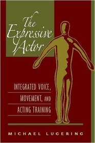 Expressive Actor, The: Integrated Voice, Movement, and Acting Training