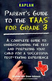 The Parent's Guide to the Taas for Grade 3: A Complete Guide to Understanding the Test and Preparing Your Child for a Successful Test Taking Experience
