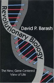 Revolutionary Biology: The New, Gene-Centered View of Life