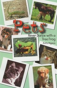 Pets: Never Dance With a Tree Frog (Cover-to-Cover Books Series)