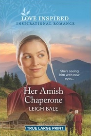 Her Amish Chaperone (Colorado Amish Courtships, Bk 5) (Love Inspired, No 1297) (True Large Print)