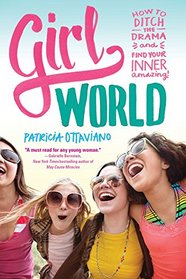 Girl World: How to Ditch the Drama and Find Your Inner Amazing