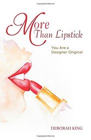 More Than Lipstick: You Are a Designer Original (Full Color)